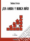 ¡Sea ahora y nunca más!. E-book. Formato PDF ebook