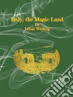 Italy, the Magic Land. E-book. Formato EPUB ebook