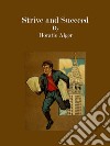 Strive and Succeed. E-book. Formato EPUB ebook di Horatio Alger