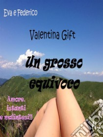 Un grosso equivoco. E-book. Formato EPUB ebook di Valentina Gift