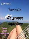 Un grosso equivoco. E-book. Formato Mobipocket ebook di Valentina Gift