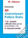 Concorso 80 Commissari Polizia di Stato: Tutti i quesiti ufficiali della prova preselettiva. E-book. Formato Mobipocket ebook