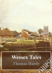 Wessex Tales. E-book. Formato PDF ebook di  Thomas Hardy