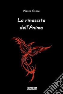 La rinascita dell'Anima. E-book. Formato EPUB ebook di Marco Greco