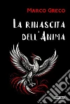 La rinascita dell'Anima. E-book. Formato PDF ebook di Marco Greco