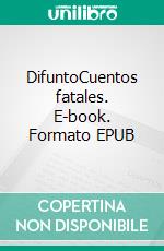 DifuntoCuentos fatales. E-book. Formato EPUB ebook