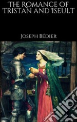 The Romance of Tristan and Iseult. E-book. Formato EPUB ebook