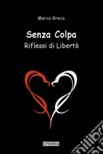 Senza ColpaRiflessi di Libertà. E-book. Formato PDF ebook di Marco Greco