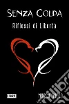 Senza Colpa | Riflessi di Libertà. E-book. Formato PDF ebook di Marco Greco