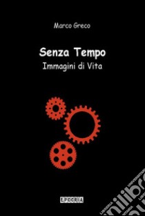 Senza TempoImmagini di Vita. E-book. Formato PDF ebook di Marco Greco