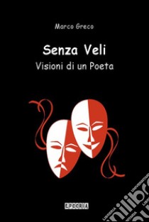 Senza VeliVisioni di un Poeta. E-book. Formato EPUB ebook di Marco Greco