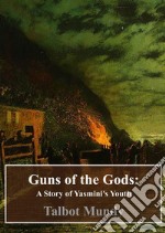 Guns of the Gods: A Story of Yasmini's Youth. E-book. Formato PDF ebook