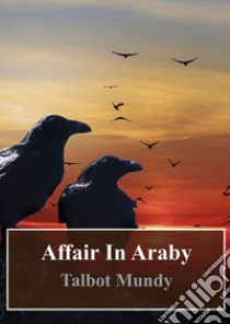 Affair In Araby. E-book. Formato PDF ebook di Talbot Mundy