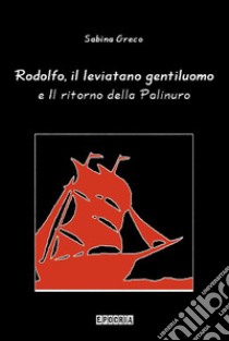 Rodolfo, il leviatano gentiluomo e Il ritorno della Palinuro. E-book. Formato EPUB ebook di Sabina Greco