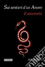 Sui sentieri d&apos;un AmoreIl sanatorio. E-book. Formato EPUB ebook