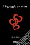 Il linguaggio del cuore. E-book. Formato PDF ebook di Marco Greco