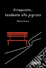 Irrequieto...tendente alla pigrizia. E-book. Formato PDF ebook