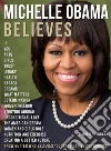 Michelle Obama Believes - Michelle Obama Quotes And Believes: Know better who believes