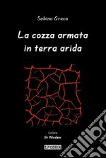 La cozza armata in terra arida. E-book. Formato EPUB ebook