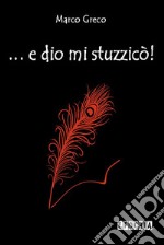 ... e dio mi stuzzicò!. E-book. Formato EPUB ebook