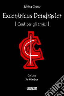 Excentricus Dendraster (Cent per gli amici). E-book. Formato EPUB ebook di Sabina Greco