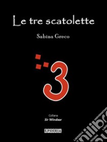 Le tre scatolette. E-book. Formato PDF ebook di Sabina Greco