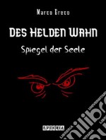 Des Helden WahnSpiegel der Seele. E-book. Formato EPUB ebook