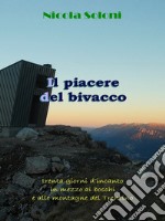 Il piacere del bivaccoTrenta giorni d’incanto in mezzo ai boschi e alle montagne del Trentino. E-book. Formato EPUB ebook