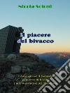 Il piacere del bivaccoTrenta giorni d’incanto in mezzo ai boschi e alle montagne del Trentino. E-book. Formato EPUB ebook di Nicola Soloni