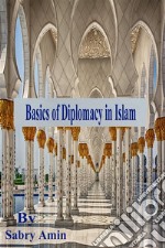 Basics of Diplomacy in Islam. E-book. Formato PDF ebook