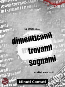 La Sfida a Dimenticami Trovami Sognami. E-book. Formato Mobipocket ebook di Valter Carignano