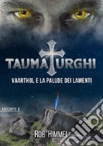 Vaarthol e la palude dei lamenti - Taumaturghi #1. E-book. Formato Mobipocket ebook