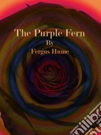 The Purple Fern. E-book. Formato EPUB ebook di Fergus Hume