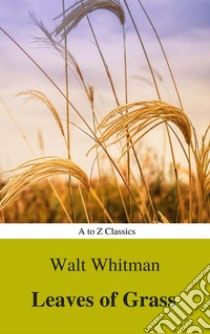 Leaves of Grass(A to Z Classics). E-book. Formato EPUB ebook di Walt Whitman