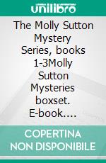 The Molly Sutton Mystery Series, books 1-3Molly Sutton Mysteries boxset. E-book. Formato EPUB ebook di Nell Goddin