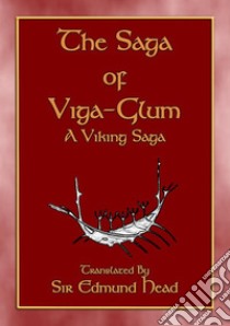 THE SAGA OF VIGA GLUM - A Viking Saga: Viking action, adventure, bloodshed, courage and betrayal. E-book. Formato EPUB ebook di Anon E. Mouse