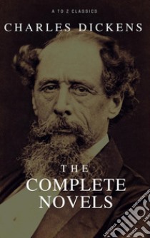 Charles Dickens: The Complete Novels ( A to Z Classics). E-book. Formato EPUB ebook di Charles Dickens