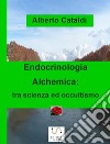 Endocrinologia Alchemica: tra scienza ed occultismo. E-book. Formato EPUB ebook