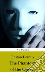 The Phantom of the Opera (annotated) (Best Navigation, Active TOC) (A to Z Classics). E-book. Formato EPUB ebook