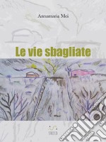 Le vie sbagliate. E-book. Formato EPUB ebook