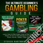 The Ultimate Beginner's Gambling Guide: Learn How to Play Craps, How to Play Texas Hold'em Poker, & How to Play Blackjack by Learning the Rules, Hands, Tables, Chips, & Strategies. E-book. Formato EPUB