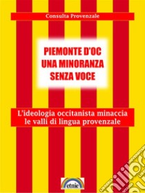 Piemonte d'oc una minoranza senza voce: L'ideologia occitanista minaccia le valli di lingua provenzale. E-book. Formato EPUB ebook di Consulta Provenzale