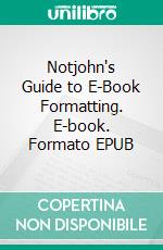 Notjohn's Guide to E-Book Formatting. E-book. Formato EPUB ebook