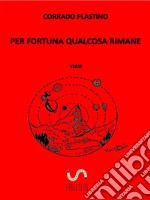 Per fortuna qualcosa rimane: Versi. E-book. Formato EPUB ebook