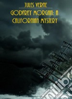 Godfrey Morgan: A Californian Mystery  (Illustrated Edition). E-book. Formato EPUB ebook