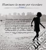 Illuminare la mente per ricordare Volume 2: Un' esperienza per il risveglio interiore. E-book. Formato EPUB