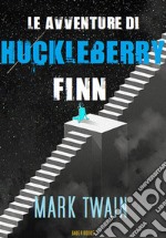 Le avventure di Huckleberry Finn. E-book. Formato EPUB ebook