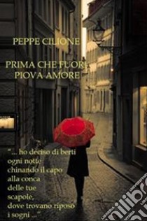 Prima che fuori piova amore. E-book. Formato Mobipocket ebook di Peppe Cilione