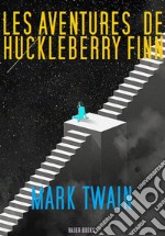 Les Aventures de Huckelberry Finn. E-book. Formato EPUB ebook