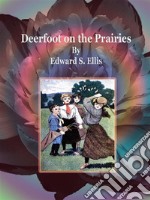 Deerfoot on the Prairies. E-book. Formato EPUB ebook